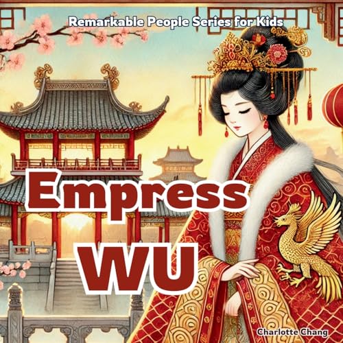 Empress Wu: China’s Only Woman Emperor (Remarkable People Series for Kids) von Yue Chang