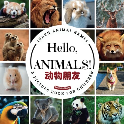 Hello, Animals!: A Bilingual Picture Book to Learn Animal Names and Build Vocabulary in English, Simplified Chinese, and Pinyin Hello, Animals!: A Bilingual Picture Book to Learn Animal Names and Build Vocabulary in English, Simplified Chinese, and Pinyin von Yue Chang