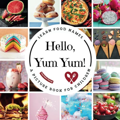 Hello, Yum Yum!: A Fun Picture Book to Learn Food Names and Build Vocabulary for Little Learners Hello, Yum Yum!: A Fun Picture Book to Learn Food Names and Build Vocabulary for Little Learners von Yue Chang