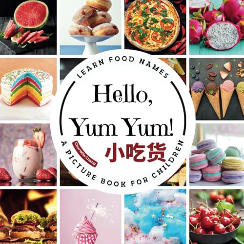 Hello, Yum Yum!: A Fun Picture Book to Learn Food Names and Build Vocabulary in English, Simplified Chinese, and Pinyin (Multilingual Vocab Learning for Kids) von Yue Chang