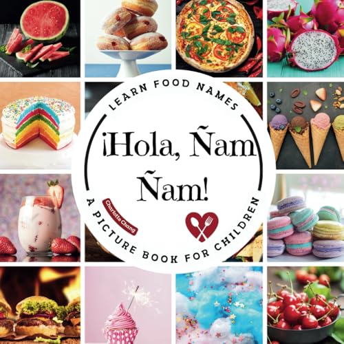 ¡Hola, Ñam Ñam!: A Fun Picture Book to Learn Food Names and Build Vocabulary in Spanish and English (Multilingual Vocab Learning for Kids) von Yue Chang