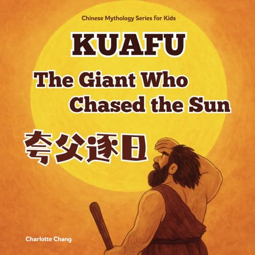 Kuafu - The Gaint Who Chased the Sun: Chinese Mythology Stories for Kids in English, Chinese, and Pinyin (Chinese Mythology for Kids) von Yue Chang