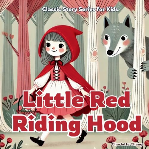 Little Red Riding Hood: Classic Story for Kids (Classic Children's Stories) von Yue Chang