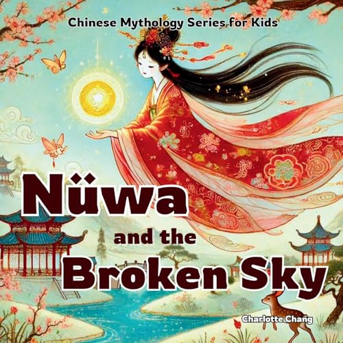 Nüwa and the Broken Sky: Chinese Mythology Stories for Kids (Chinese Mythology for Kids) von Yue Chang