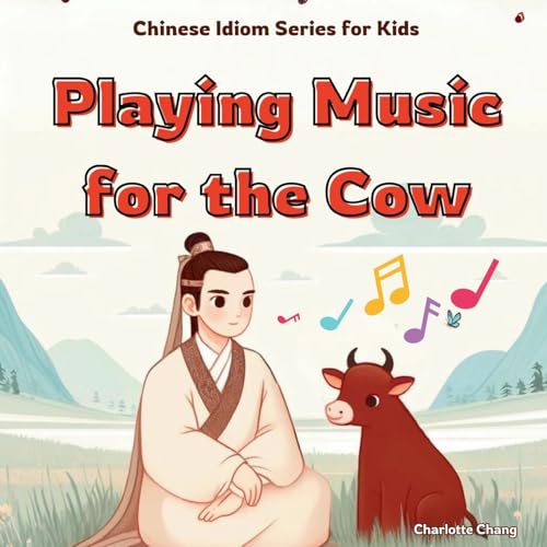 Playing Music for the Cow: Chinese Idiom Story for Kids (Chinese Idiom Story Series for Kids) von Yue Chang
