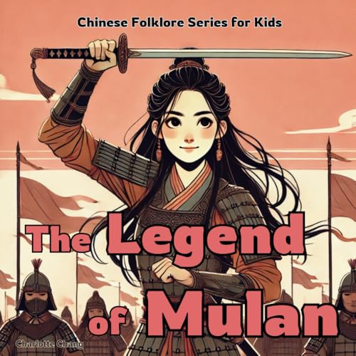 The Legend of Mulan: Chinese Folklore Stories for Kids The Legend of Mulan: Chinese Folklore Stories for Kids von Yue Chang