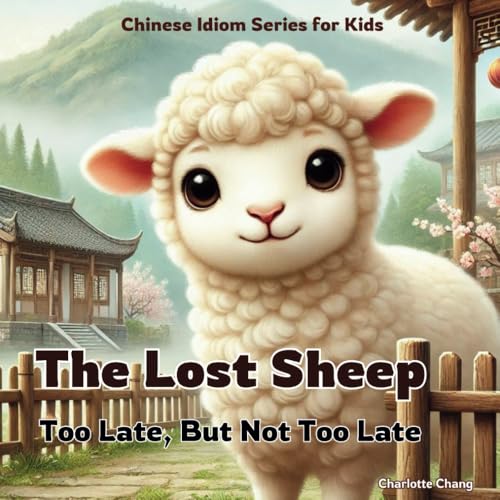 The Lost Sheep: Chinese Idiom Story for Kids (Chinese Idiom Story Series for Kids) von Yue Chang