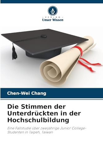 Die Stimmen der Unterdrückten in der Hochschulbildung: Eine Fallstudie über zweijährige Junior College-Studenten in Taipeh, Taiwan von Verlag Unser Wissen