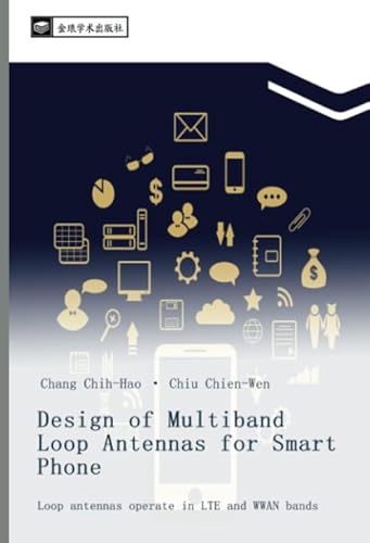 Design of Multiband Loop Antennas for Smart Phone: Loop antennas operate in LTE and WWAN bands