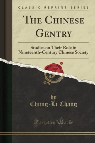 The Chinese Gentry (Classic Reprint): Studies on Their Role in Nineteenth-Century Chinese Society: Studies on Their Role in Nineteenth-Century Chinese Society (Classic Reprint) von Forgotten Books