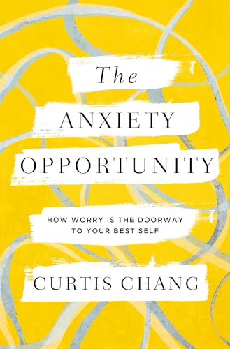 The Anxiety Opportunity: How Worry Is the Doorway to Your Best Self von Zondervan