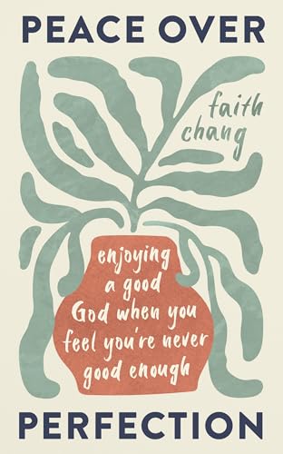 Peace over Perfection: Enjoying a Good God When You Feel You're Never Good Enough Peace over Perfection: Enjoying a Good God When You Feel You're Never Good Enough