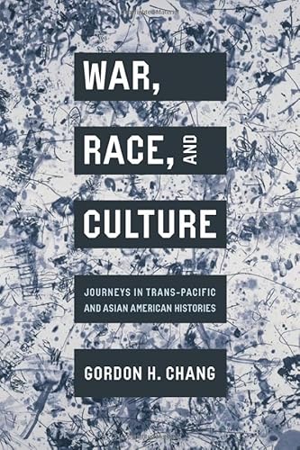 War, Race, and Culture: Journeys in Trans-Pacific and Asian American Histories von Stanford University Press