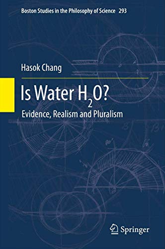 Is Water H2O?: Evidence, Realism and Pluralism (Boston Studies in the Philosophy and History of Science, Band 293) von Springer