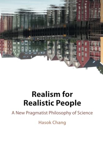 Realism for Realistic People: A New Pragmatist Philosophy of Science