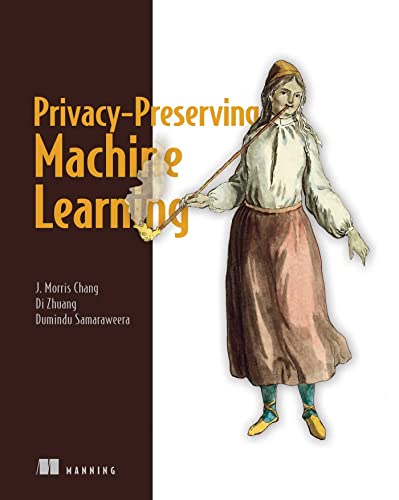 Privacy-preserving Machine Learning von Manning Publications