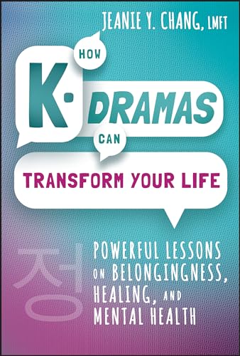 How K-Dramas Can Transform Your Life: Powerful Lessons on Belongingness, Healing, and Mental Health von Wiley