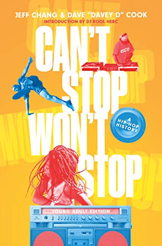 Can't Stop Won't Stop (Young Adult Edition): A History of the Hip Hop Generation: A Hip-Hop History