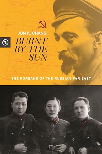 Burnt by the Sun: The Koreans of the Russian Far East (Perspectives on the Global Past) von University of Hawaii Press