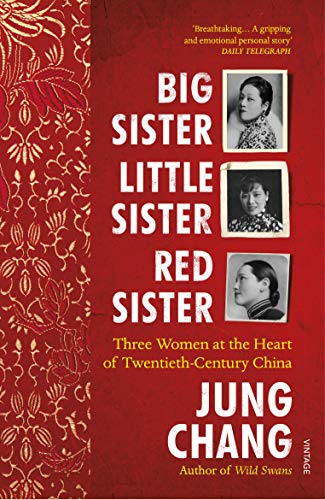 Big Sister, Little Sister, Red Sister: Three Women at the Heart of Twentieth-Century China Big Sister, Little Sister, Red Sister: Three Women at the Heart of Twentieth-Century China