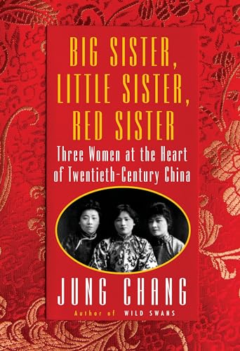 Big Sister, Little Sister, Red Sister: Three Women at the Heart of Twentieth-Century China