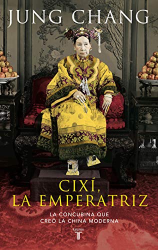 Cixí, emperatriz: La concubina que creó la China moderna (Biografías)