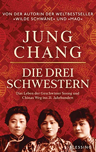 Die drei Schwestern: Das Leben der Geschwister Soong und Chinas Weg ins 21. Jahrhundert von Blessing Karl Verlag