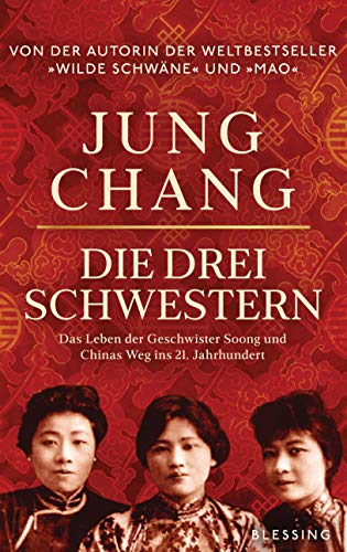 Die drei Schwestern: Das Leben der Geschwister Soong und Chinas Weg ins 21. Jahrhundert