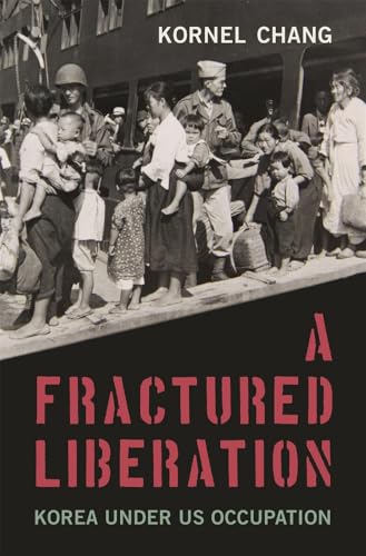 A Fractured Liberation: Korea Under Us Occupation von Harvard University Press