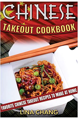 Chinese Takeout Cookbook: Favorite Chinese Takeout Recipes to Make at Home (Takeout Cookbooks, Band 1)
