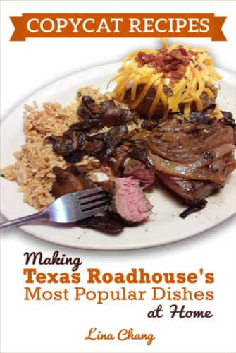 Copycat Recipes - Making Texas Roadhouse Most Popular Dishes at Home (Famous Restaurant Copycat Cookbooks) von Independently published
