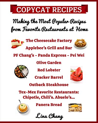 Copycat Recipes Making the Most Popular Recipes from Favorite Restaurants at Home: Cheesecake Factory - Applebee's - PF Chang's - Olive Garden - Red ... Bread (Famous Restaurant Copycat Cookbooks)