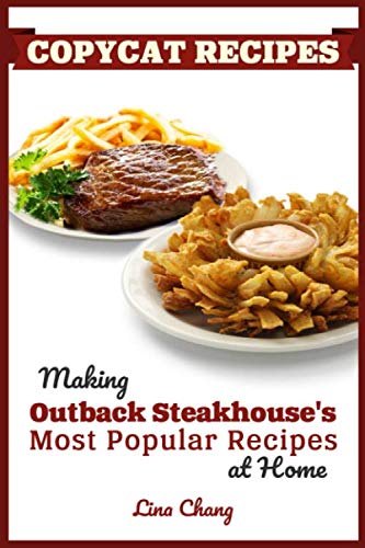 Copycat Recipes: Making Outback Steakhouse’s Most Popular Recipes at Home (Famous Restaurant Copycat Cookbooks) von Independently published