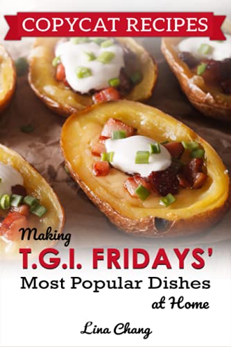 Copycat Recipes: Making T.G.I. Fridays Most Popular Dishes at Home ***Black and White Edition*** (Famous Restaurant Copycat Cookbooks) von Independently published