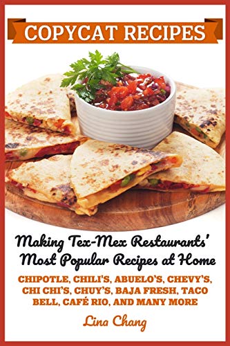 Copycat Recipes: Making Tex-Mex Restaurants’ Most Popular Recipes at Home ***Black and White Edition*** (Famous Restaurant Copycat Cookbooks)