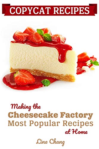Copycat Recipes: Making the Cheesecake Factory Most Popular Recipes at Home (Famous Restaurant Copycat Cookbooks) von Independently Published