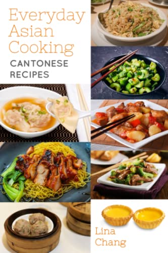 Everyday Asian Cooking: Cantonese Recipes (Quick and Easy Asian Cookbooks, Band 11) von Independently published