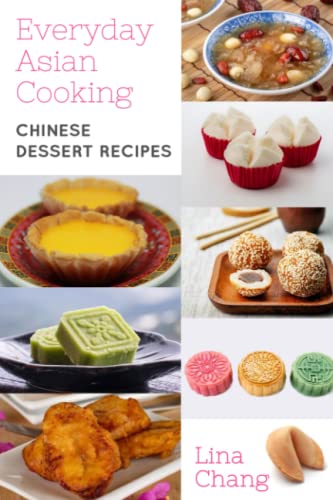 Everyday Asian Cooking: Chinese Dessert Recipes (Quick and Easy Asian Cookbooks, Band 9) von Independently published