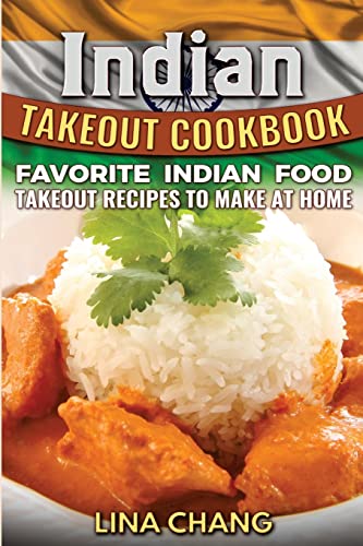 Indian Takeout Cookbook: Favorite Indian Food Takeout Recipes to Make at Home Indian Takeout Cookbook: Favorite Indian Food Takeout Recipes to Make at Home von CREATESPACE
