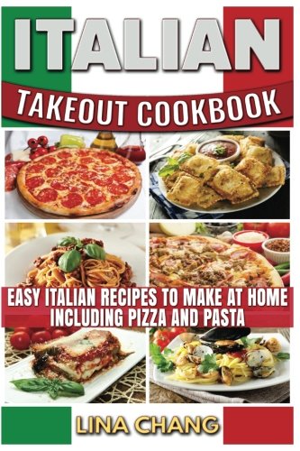 Italian Takeout Cookbook: Favorite Italian Takeout Recipes to Make at Home: Italian Recipes for Pizza, Pasta, Chicken, Desserts, Appetizers, Soup, Salad, Sandwich, Bread and Rice Italian Takeout Cookbook: Favorite Italian Takeout Recipes to Make at Home: Italian Recipes for Pizza, Pasta, Chicken, Desserts, Appetizers, Soup, Salad, Sandwich, Bread and Rice von CreateSpace Independent Publishing Platform