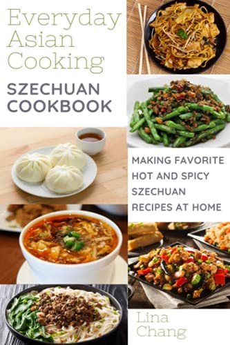 Szechuan Cooking - Making Favorite Hot and Spicy Szechuan Recipes at Home: **BLACK AND WHITE EDITION** (Quick and Easy Asian Cookbooks, Band 7) Szechuan Cooking - Making Favorite Hot and Spicy Szechuan Recipes at Home: **BLACK AND WHITE EDITION** (Quick and Easy Asian Cookbooks, Band 7)