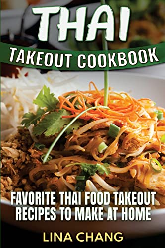 Thai Takeout Cookbook: Favorite Thai Food Takeout Recipes to Make at Home Thai Takeout Cookbook: Favorite Thai Food Takeout Recipes to Make at Home von CREATESPACE