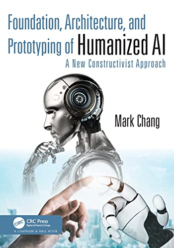 Foundation, Architecture, and Prototyping of Humanized AI: A New Constructivist Approach Foundation, Architecture, and Prototyping of Humanized AI: A New Constructivist Approach von Chapman and Hall/CRC