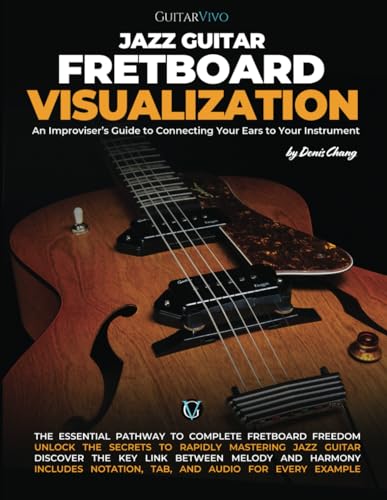 Jazz Guitar Fretboard Visualisation: An Improviser's Guide to Connecting Your Ears to Your Instrument von Guitarvivo.com