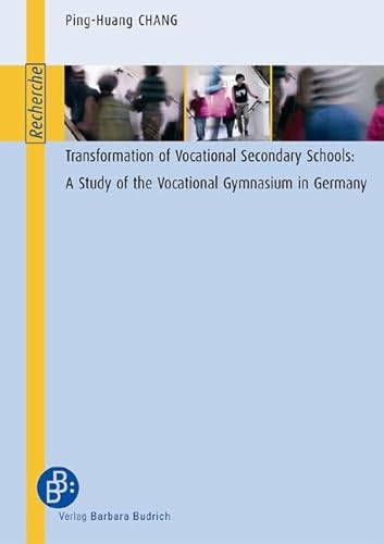 Transformation of Vocational Secondary Schools: A Study of the Vocational Gymnasium in Germany (Edition Recherche) von Budrich