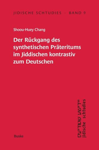 Der Rückgang des synthetischen Präteritums im Jiddischen kontrastiv zum Deutschen (Jidische schtudies: Beiträge zur Geschichte der Sprache und Literatur der aschkenasischen Juden) von Buske, H