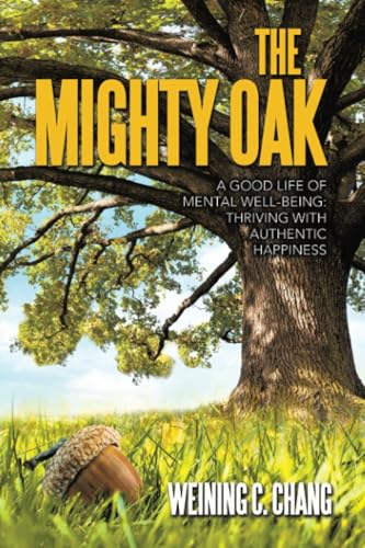 The Mighty Oak: A Good Life of Mental Well-Being: Thriving with Authentic Happiness The Mighty Oak: A Good Life of Mental Well-Being: Thriving with Authentic Happiness von Partridge Publishing Singapore