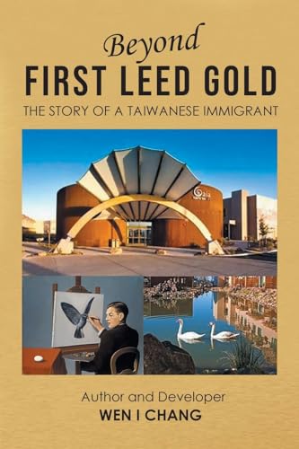 Beyond First LEED Gold: The Story of a Taiwanese Immigrant Beyond First LEED Gold: The Story of a Taiwanese Immigrant von Newman Springs