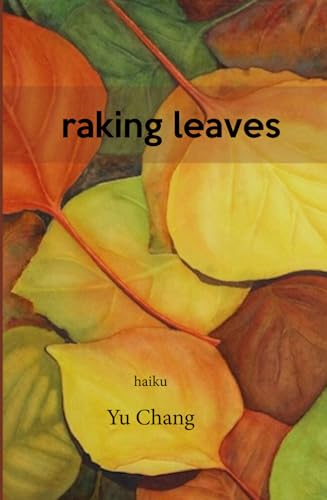 raking leaves: haiku of Yu Chang von Red Moon Press