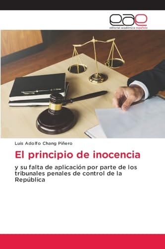 El principio de inocencia: y su falta de aplicación por parte de los tribunales penales de control de la República von Editorial Académica Española